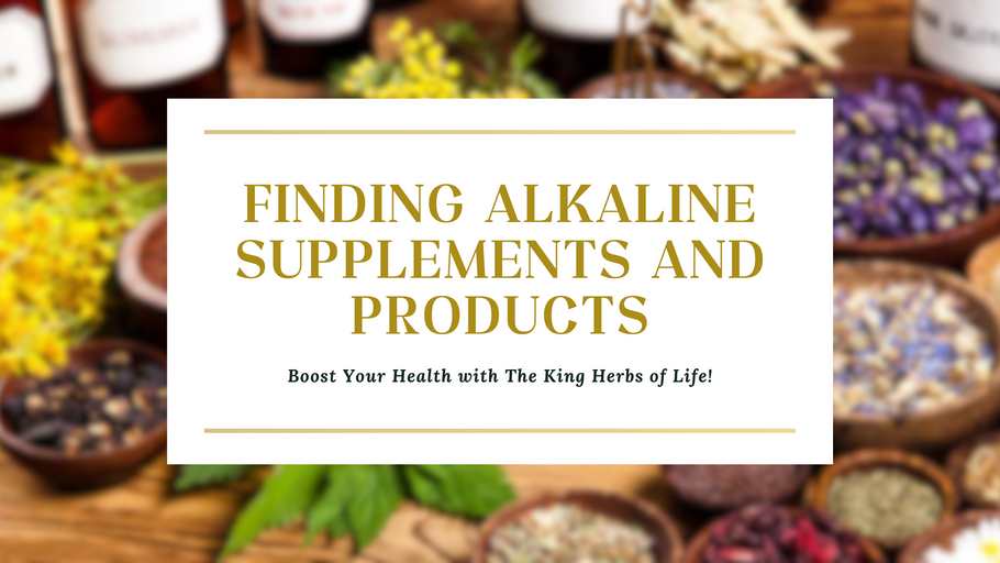 Finding Alkaline Supplements and Products: Boost Your Health with The King Herbs of Life