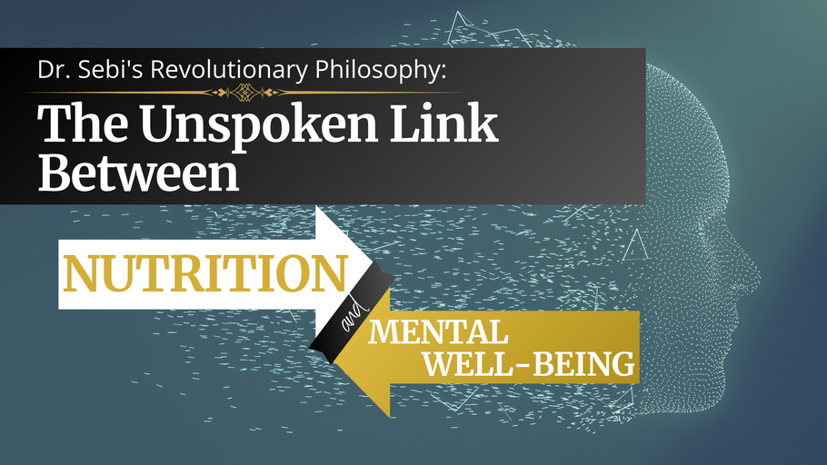 Dr. Sebi's Revolutionary Philosophy: The Unspoken Link Between Nutrition and Mental Well-being